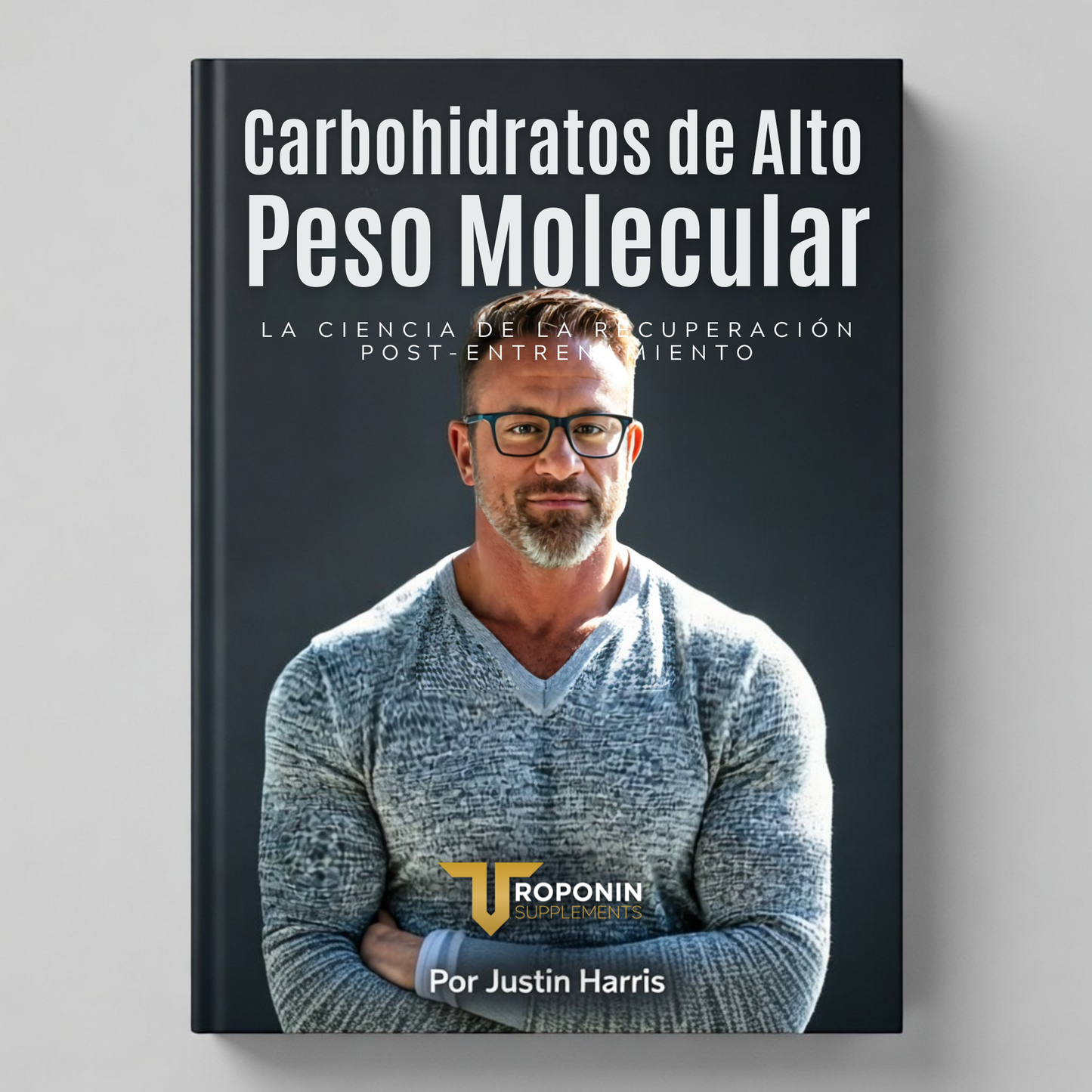 Portada — Carbohidratos de Alto Peso Molecular, guía de recuperación post-entrenamiento en español por Justin Harris